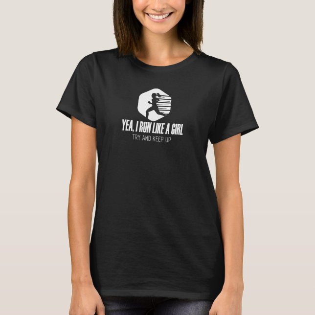 Camiseta Sim, eu corro como uma garota tentando continuar. (Frente)
