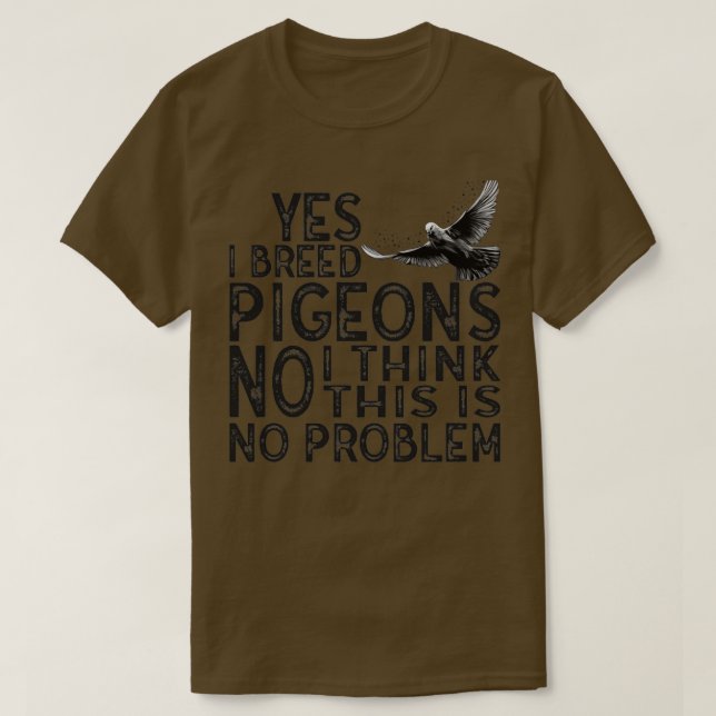 Camiseta Sim, eu crio pombos, não há problema 1 (Frente do Design)