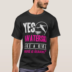 Camiseta Sim, eu faço esqui aquático como uma garota, quero