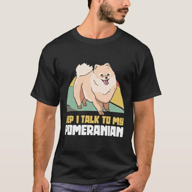 Camiseta Sim, Eu Falo Com Meu Cão Pom Pomeraniano (Frente)
