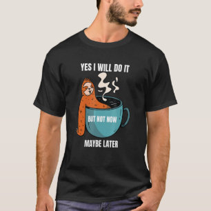 Camiseta Sim, Eu Farei, Mas Talvez Não Mais Tarde.
