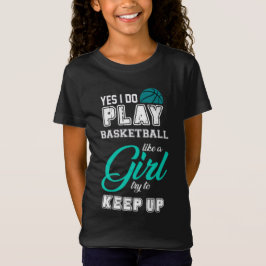 Camiseta Sim, Eu Jogo Basquete Como Um Teal De Garota