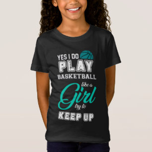 Camiseta Sim, Eu Jogo Basquete Como Um Teal De Garota