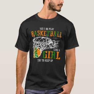 Camiseta Sim, Eu Jogo Basquete Como Uma Garota Tenta Nos Ma