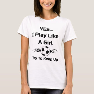 Camiseta Sim... Eu Jogo Como Uma Garota Flaming Soccer Byll