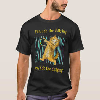 Camiseta Sim, Eu Morro Sim Eu Faço O Gato De Dallagem