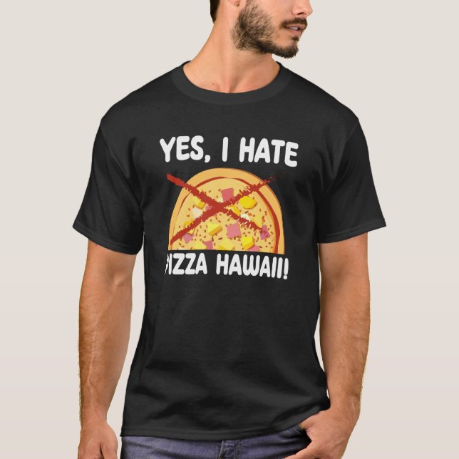 Camiseta Sim, Eu Odeio Pizza Havaí Pizza Maker (Frente)