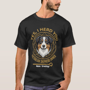 Camiseta Sim, eu ouvi você Pastor Australiano Tri-Colorido