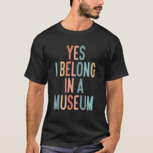 Camiseta Sim, Eu Pertenço A Um Museu