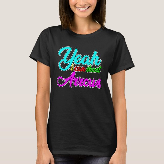 Camiseta Sim, Eu Posso Atirar Em Setas (Frente)