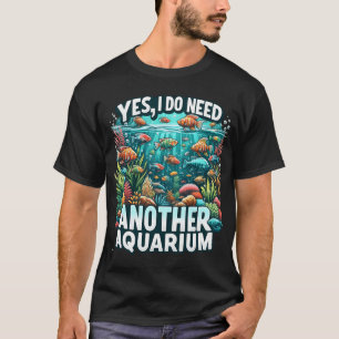 Camiseta Sim, eu preciso de outro aquário.