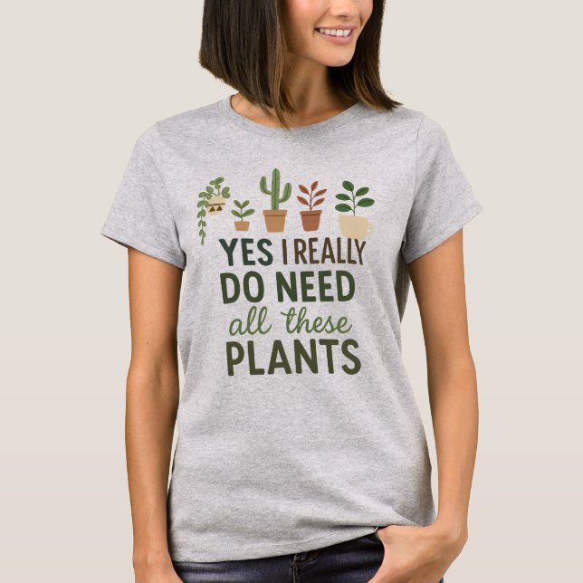 Camiseta Sim, Eu Preciso De Todas Estas Plantas Presente Di (Frente)