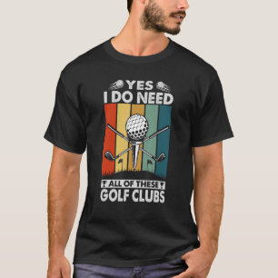 Camiseta Sim, Eu Preciso De Todos Estes Golfistas De Golfe 