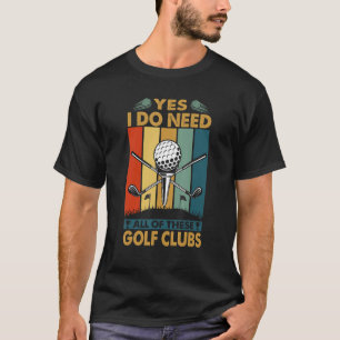 Camiseta Sim, Eu Preciso De Todos Estes Golfistas De Golfe 