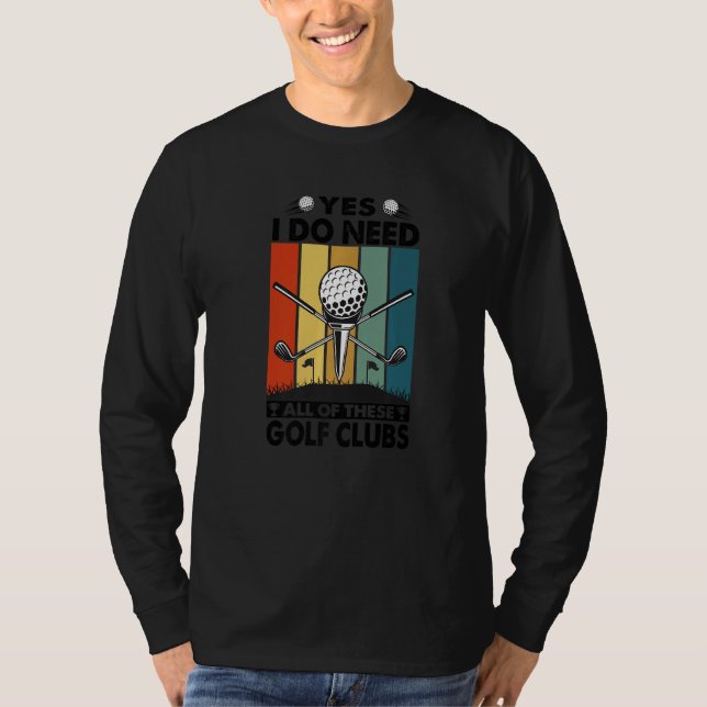 Camiseta Sim, Eu Preciso De Todos Estes Tacos De Golfe  Gol (Frente)