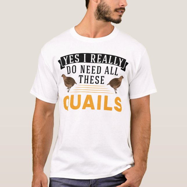 Camiseta Sim, eu realmente preciso de todas essas codornize (Frente)
