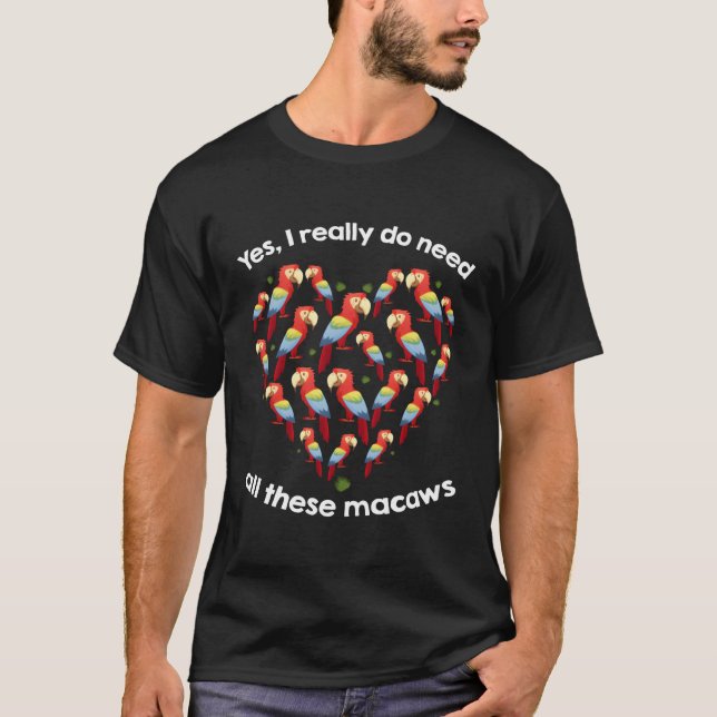 Camiseta Sim, Eu Realmente Preciso De Todas Essas Macaws Qu (Frente)