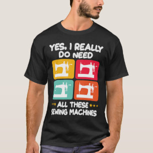 Camiseta Sim, Eu Realmente Preciso De Todas Essas Máquinas 
