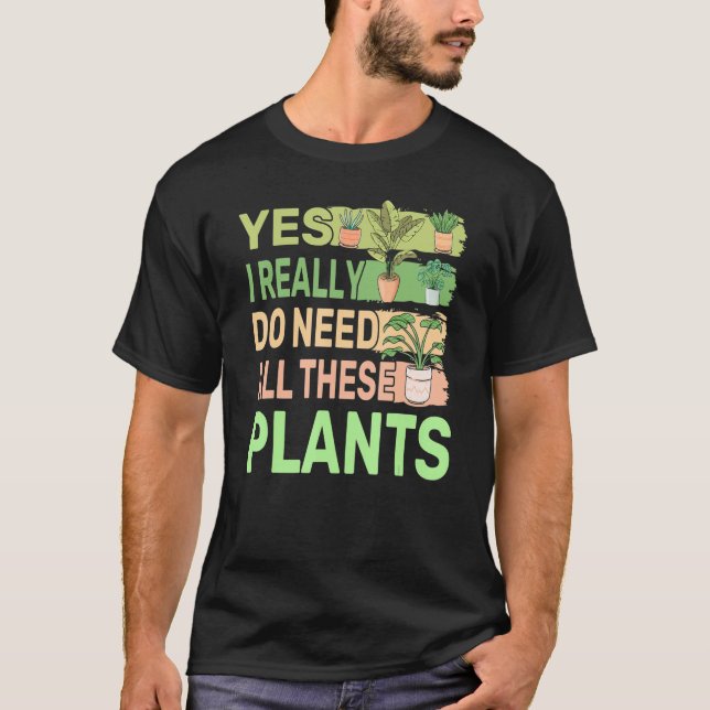 Camiseta Sim, Eu Realmente Preciso De Todas Essas Plantas 2 (Frente)