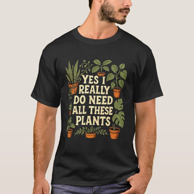 Camiseta Sim, Eu Realmente Preciso de Todas Essas Plantas A (Frente)
