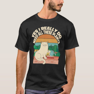 Camiseta Sim, eu realmente preciso de todas essas plantas p