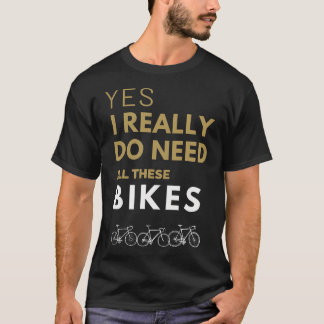 Camiseta Sim, eu realmente preciso de todas estas bicicleta