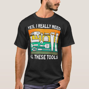 Camiseta Sim, Eu Realmente Preciso De Todas Estas Ferrament