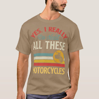 Camiseta Sim, Eu Realmente Preciso De Todas Estas Motocicle