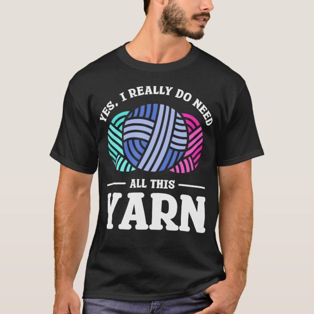 Camiseta Sim Eu Realmente Preciso De Todo Este Fio Costura  (Frente)