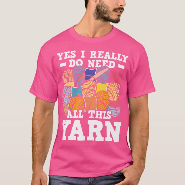 Camiseta Sim, Eu Realmente Preciso de Todo Este Fio - Tricô (Frente)