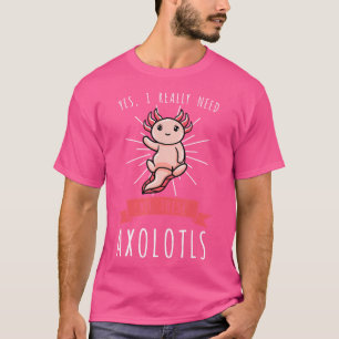 Camiseta Sim, Eu Realmente Preciso de Todos Esses Axolotes 