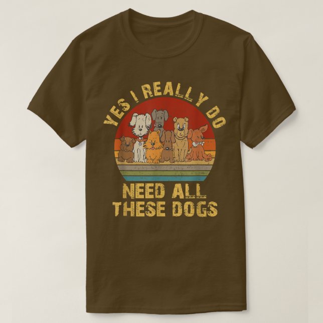 Camiseta Sim, Eu Realmente Preciso De Todos Esses Cachorros (Frente do Design)