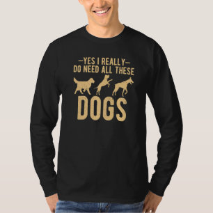 Camiseta Sim, eu realmente preciso de todos esses cães de r