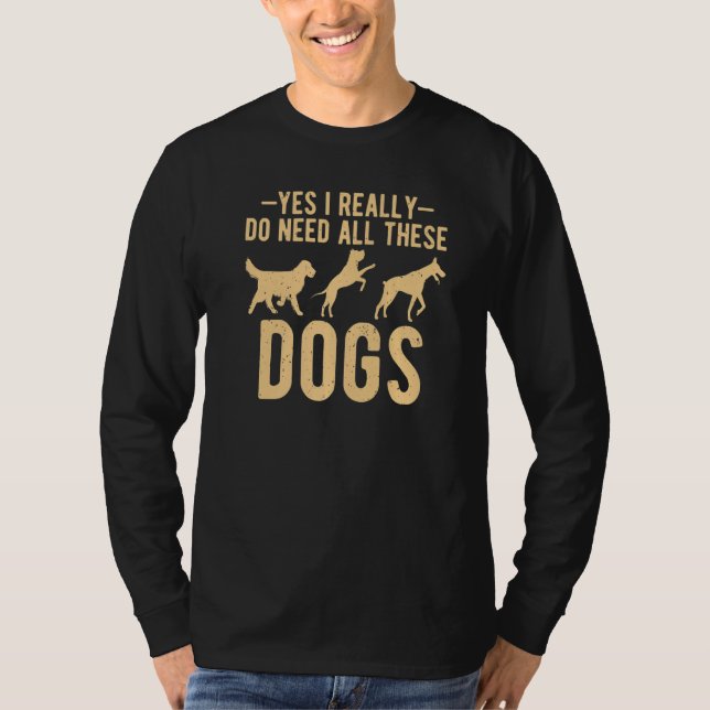 Camiseta Sim, eu realmente preciso de todos esses cães de r (Frente)