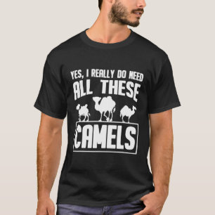 Camiseta Sim, eu realmente preciso de todos esses camelos d