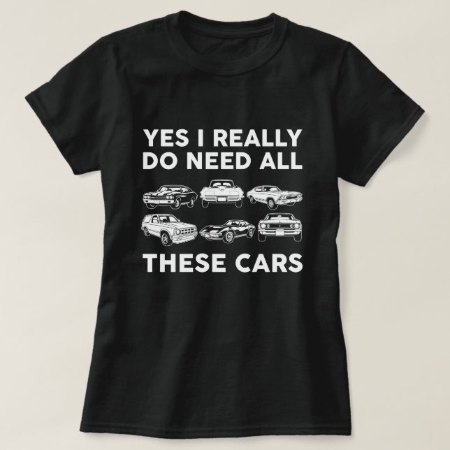 Camiseta Sim, eu realmente preciso de todos esses carros (Frente do Design)