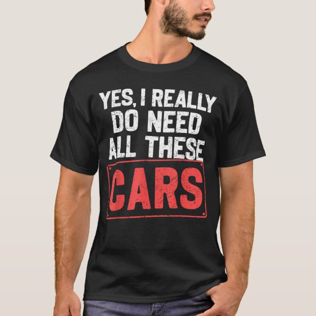 Camiseta Sim, Eu Realmente Preciso de Todos Esses Carros En (Frente)