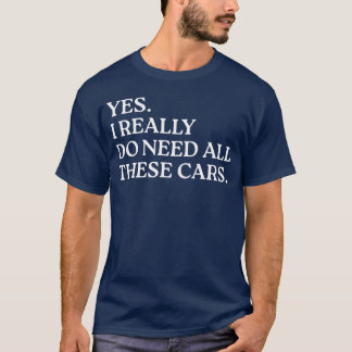Camiseta Sim, eu realmente preciso de todos esses carros en