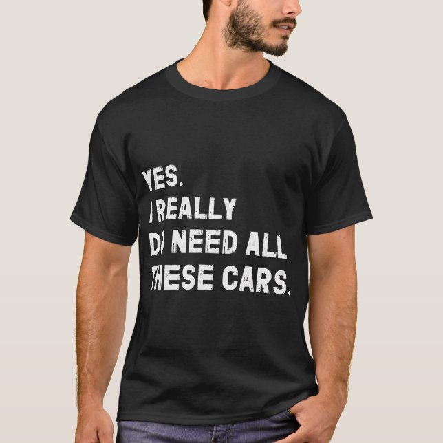 Camiseta Sim, Eu Realmente Preciso de Todos Esses Carros En (Frente)
