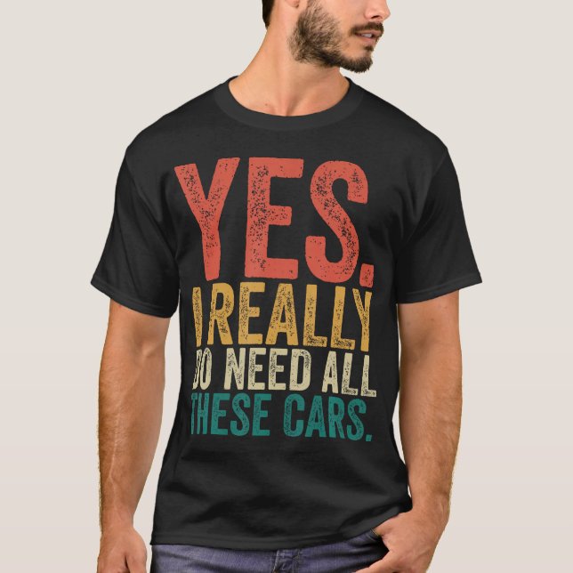 Camiseta Sim, Eu Realmente Preciso de Todos Esses Carros, M (Frente)