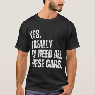 Camiseta Sim, Eu Realmente Preciso de Todos Esses Carros Pi
