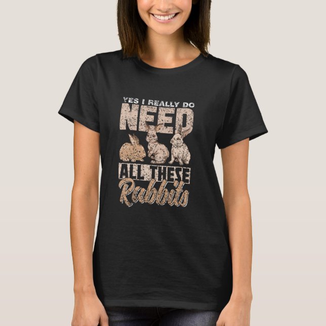 Camiseta Sim, Eu Realmente Preciso De Todos Esses Coelhos C (Frente)