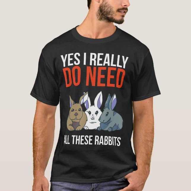 Camiseta Sim, Eu Realmente Preciso De Todos Esses Coelhos E (Frente)
