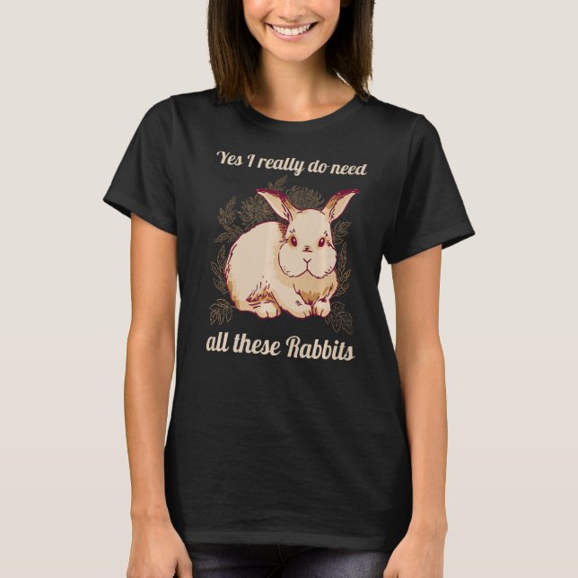 Camiseta Sim, Eu Realmente Preciso de Todos Esses Coelhos R (Frente)