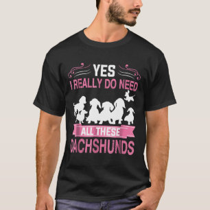 Camiseta Sim, Eu Realmente Preciso De Todos Esses Dachshout