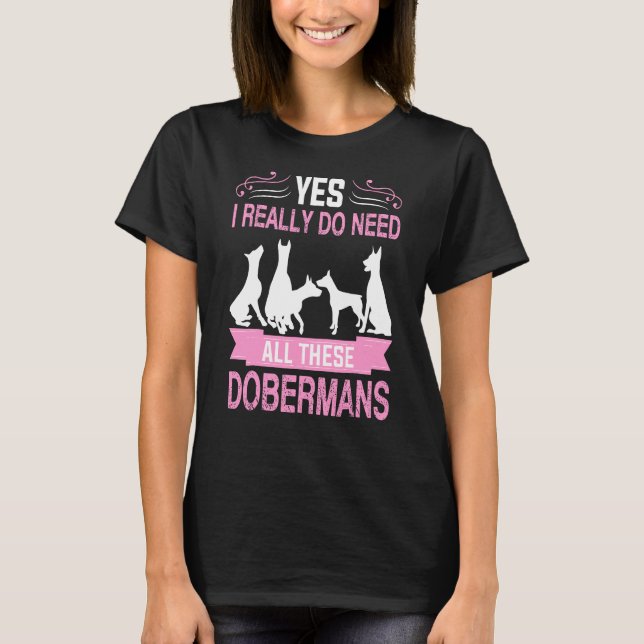 Camiseta Sim, Eu Realmente Preciso De Todos Esses Dobermans (Frente)