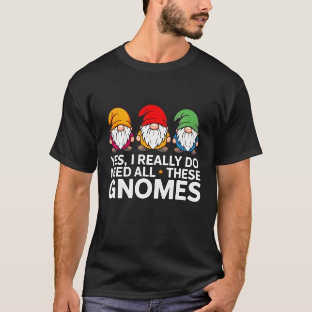 Camiseta Sim, Eu Realmente Preciso de Todos Esses Gnomos (Frente)