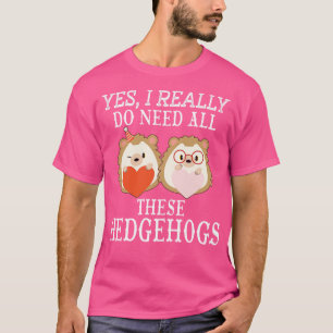 Camiseta Sim, eu realmente preciso de todos esses Hedgehogs