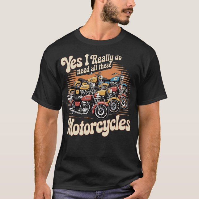 Camiseta Sim, Eu Realmente Preciso De Todos Esses Motociclo (Frente)