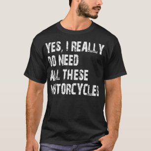 Camiseta Sim, Eu Realmente Preciso De Todos Esses Motociclo